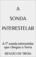 Ler A Sonda Interestelar: A 1ª sonda interestelar que chegou a Terra, do autor Renato de Tróia Ler A Sonda Interestelar: A 1ª sonda interestelar que chegou a Terra, do autor Renato de Tróia
