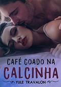 Ler Café Coado na Calcinha - O Livro, do autor Yule Travalon