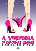 Ler A Vendedora de Calcinhas Usadas e Outros Profissionais, do autor Mariana de Lacerda