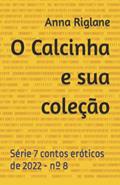 Ler O Calcinha e sua coleção (7 Contos eróticos de 2022) (Portuguese Edition), do autor Anna Riglane Ler O Calcinha e sua coleção (7 Contos eróticos de 2022) (Portuguese Edition), do autor Anna Riglane