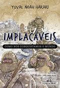 Ler Implacáveis: Como nós conquistamos o mundo (vol.1), do autor Yuval Noah Harari Ler Implacáveis: Como nós conquistamos o mundo (vol.1), do autor Yuval Noah Harari