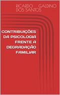 Ler CONTRIBUIÇÕES DA PSICOLOGIA FRENTE A DEGRADAÇÃO FAMILIAR, do autor Ricardo Galdino dos Santos