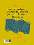 Ler Curso de Aplicações Práticas da Mecânica Quântica e a Ressonância Harmônica: 3a edição - revisada e ampliada - 2017, do autor Hélio Couto