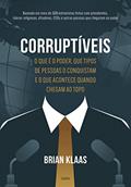 Ler Corruptíveis: o que é o Poder, que Tipos de Pessoas o Conquistam e o que Acontece Quando Chegam no Topo, do autor Brian Klaas Ler Corruptíveis: o que é o Poder, que Tipos de Pessoas o Conquistam e o que Acontece Quando Chegam no Topo, do autor Brian Klaas