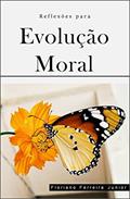 Ler REFLEXÕES PARA EVOLUÇÃO MORAL: "Reforma Intima", do autor Floriano Ferreira Junior