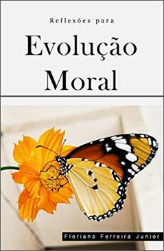 REFLEXÕES PARA EVOLUÇÃO MORAL: "Reforma Intima", do autor Floriano Ferreira Junior