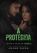 Ler A Protegida: Livro 2 da trilogia Salva-me, do autor Ariane Zucco Ler A Protegida: Livro 2 da trilogia Salva-me, do autor Ariane Zucco