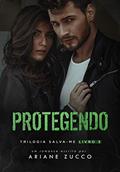 Ler Protegendo ( Livro 3 da Trilogia Salva-me), do autor Ariane Zucco