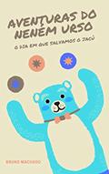 Ler Livro infantil: Aventuras do Neném Urso: O dia em que salvamos o jacú, do autor Bruno Soares Machado