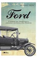 Ler Ford: o homem que transformou o consumo e inventou a Era Moderna, do autor Richard Snow