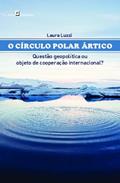 Ler O Círculo Polar ártico: Questão Geopolítica ou Objeto de Cooperação Internacional?, do autor Laura Luzzi