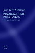 Ler Pragmatismo pulsional: Clínica psicanalítica, do autor João Perci Schiavon
