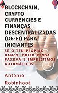 Ler Blockchain, cryptocurrencies e Finanças Descentralizadas (De-Fi) para iniciantes: Sê o teu próprio banco. Obter renda passiva e empréstimos automáticos, do autor Antonio Robinhood Ler Blockchain, cryptocurrencies e Finanças Descentralizadas (De-Fi) para iniciantes: Sê o teu próprio banco. Obter renda passiva e empréstimos automáticos, do autor Antonio Robinhood
