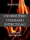 Ler UM MINISTERIO CHAMADO INTERCESSÃO : TREINANDO INTERCESSORES, do autor PASTOR DANIEL SANTOS