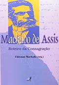 Ler Machado de Assis. Roteiro da Consagração, do autor Ubiratan Machado