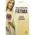 Ler Toda a Verdade Sobre Fatima: a História, os Segredo, a Consagração, do autor Saverio Gaeta