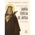 Ler Meditacoes Sobre Santa Teresa de Avila: com Novena, Prática e ato de Consagração, do autor Santo Afonso de Ligório