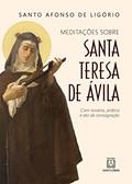 Ler Santa Teresa de Ávila: Com novena, prática e ato de consagração, do autor Santo Afonso