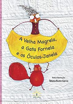 VELHA MAGRELA, A GATA FORNELA E OS ÓCULOS-JANELA, A, do autor TATIANA BUSTO GARCIA