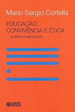 Educação, convivência e ética - audácia e esperança!: audácia e esperança!, do autor Mario Sergio Cortella