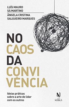 No caos da convivência: Ideias práticas sobre a arte de lidar com os outros, do autor Luís Mauro Sá Martino; Ângela Cristina Salgueiro Marques