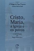 Ler Teologia do Papa Francisco, a - Volume 5 - Cristo Maria a Igreja e os Povos, do autor Carlos Maria Galli Ler Teologia do Papa Francisco, a - Volume 5 - Cristo Maria a Igreja e os Povos, do autor Carlos Maria Galli