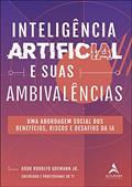 Ler Inteligência Artificial e Suas Ambivalências: uma Abordagem Social dos Benefícios, Riscos e Desafios da ia, do autor Godo Rodolfo Goemann Jr. Ler Inteligência Artificial e Suas Ambivalências: uma Abordagem Social dos Benefícios, Riscos e Desafios da ia, do autor Godo Rodolfo Goemann Jr.
