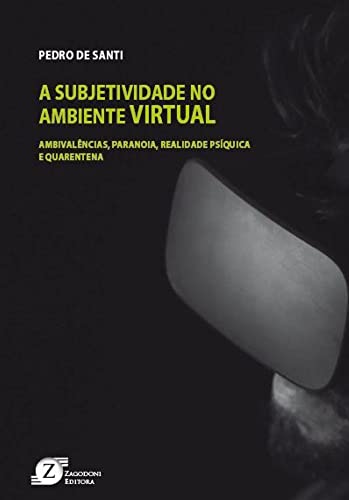 Ler A subjetividade no ambiente virtual: ambivalencias, paranoias, realidade psíquica e quarentena, do autor Pedro de (Autor) Santi