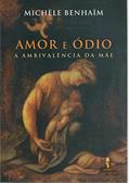 Ler Amor e ódio: a Ambivalência da Mãe, do autor Michèle Benhaïm