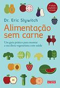 Ler Alimentação sem Carne: um Guia Prático Para Montar a sua Dieta Vegetariana com Saúde, do autor Eric Slywitch Ler Alimentação sem Carne: um Guia Prático Para Montar a sua Dieta Vegetariana com Saúde, do autor Eric Slywitch