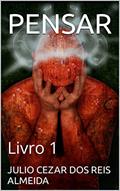 Ler PENSAR : Livro 1, do autor JULIO CEZAR DOS REIS ALMEIDA