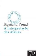 Ler A Interpretação das Afasias, do autor Sigmund Freud Ler A Interpretação das Afasias, do autor Sigmund Freud