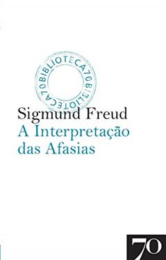 A Interpretação das Afasias, do autor Sigmund Freud