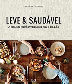 Leve & saudável: a moderna cozinha vegetariana para o dia a dia, do autor Susann Probst; Yannic Schon