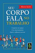 Ler Seu corpo fala no trabalho: Conquiste seu espaço, crie relacionamentos, inspire e influencie pessoas, do autor Sharon Sayler Ler Seu corpo fala no trabalho: Conquiste seu espaço, crie relacionamentos, inspire e influencie pessoas, do autor Sharon Sayler