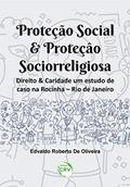 Ler Proteção social & proteção sociorreligiosa: Direito & caridade um estudo de caso na rocinha - Rio de Janeiro, do autor Edvaldo Roberto de Oliveira