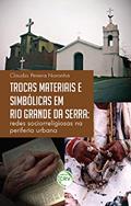 Ler Trocas materiais e simbólicas em rio grande da serra: redes sociorreligiosas na periferia urbana, do autor Claudio Pereira Noronha