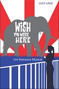 Ler Wish You Were Here: Um Romance Musical, do autor Luly Lage