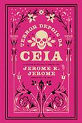 Ler Terror depois da ceia, do autor Jerome K. Jerome Ler Terror depois da ceia, do autor Jerome K. Jerome