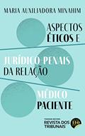 Ler Aspectos Éticos E Jurídico-Penais Da Relação Médico Paciente, do autor Maria Auxiliadora Minahim
