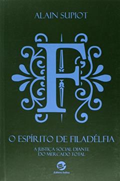 O Espírito de Filadélfia: a Justiça Social Diante do Mercado Total, do autor Alain Supiot
