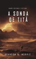 Ler A Sonda de Titã: Hard Science Fiction (Lua de Gelo Livro 2), do autor Brandon Q. Morris Ler A Sonda de Titã: Hard Science Fiction (Lua de Gelo Livro 2), do autor Brandon Q. Morris