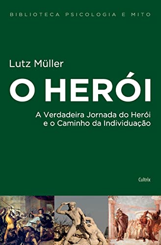 Ler O Herói: A Verdadeira Jornada do Herói e o Caminho da Individuação, do autor Lutz Müller Ler O Herói: A Verdadeira Jornada do Herói e o Caminho da Individuação, do autor Lutz Müller