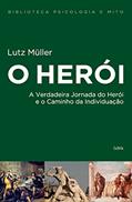 Ler O Herói: A Verdadeira Jornada do Herói e o Caminho da Individuação, do autor Lutz Müller