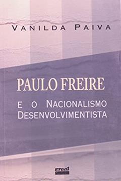 Paulo Freire e o nacionalismo desenvolvimentista, do autor Vanilda Paiva