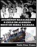 Ler Agamenon Magalhães e o ciclo o algodão mocó em Serra Talhada, do autor Paulo César Gomes Ler Agamenon Magalhães e o ciclo o algodão mocó em Serra Talhada, do autor Paulo César Gomes