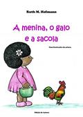 Ler A menina, o galo e a sacola (As meninas, os bichos e as coisas Livro 1), do autor Ruth M. Hofmann Ler A menina, o galo e a sacola (As meninas, os bichos e as coisas Livro 1), do autor Ruth M. Hofmann