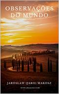 Ler OBSERVAÇÕES DO MUNDO: PENSAMENTOS DE UM HOMEM VIAJANDO PELA VIDA COM UMA SACOLA DE MARINHEIRO, do autor Jarosl.aw (JARO) Makosz