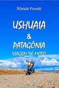 Ler Ushuaia & Patagônia: Viagem de Moto, do autor Rômulo Provetti