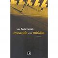 Ler TROCANDO EM MIÚDOS, do autor Luiz Paulo Faccioli